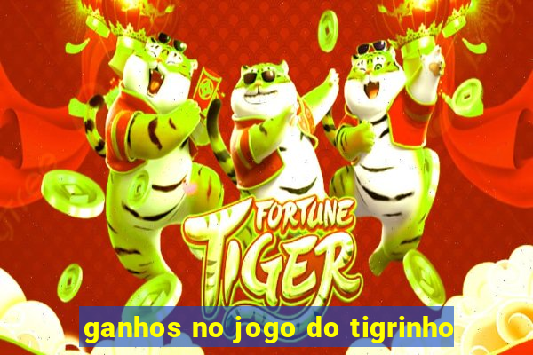 ganhos no jogo do tigrinho