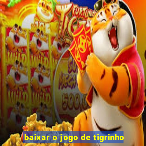 baixar o jogo de tigrinho