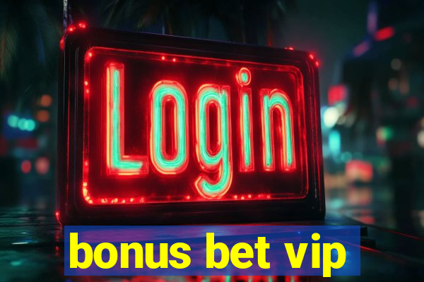 bonus bet vip