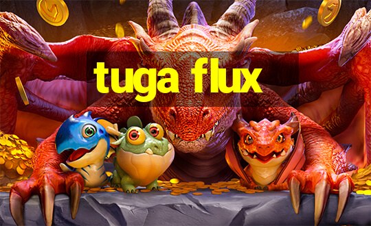 tuga flux