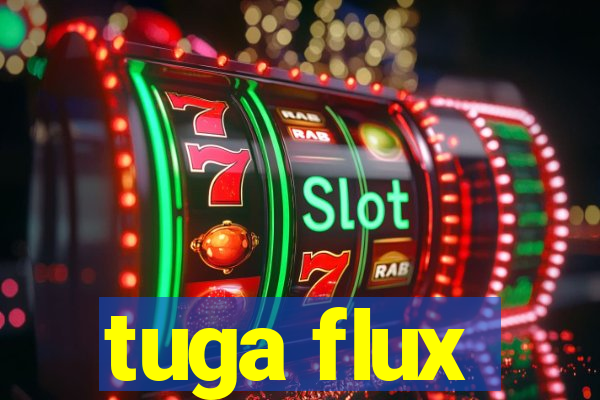 tuga flux