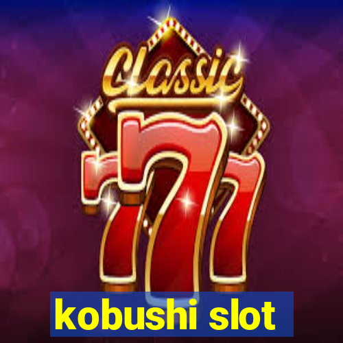 kobushi slot