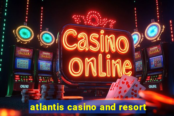 atlantis casino and resort