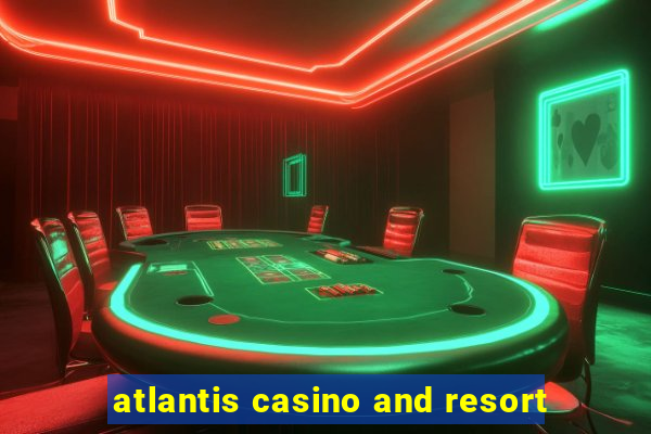 atlantis casino and resort