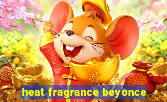 heat fragrance beyonce