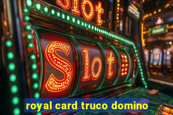 royal card truco domino