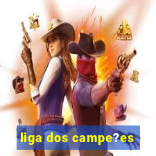 liga dos campe?es