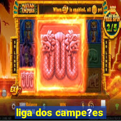 liga dos campe?es