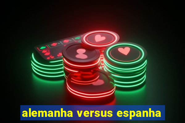 alemanha versus espanha