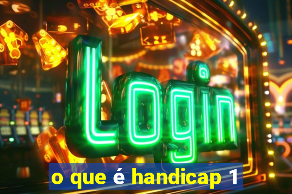 o que é handicap 1