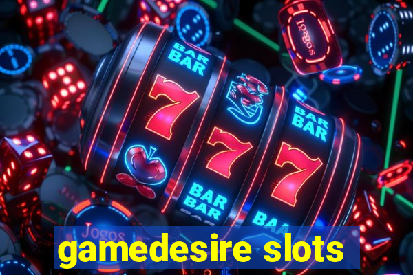 gamedesire slots