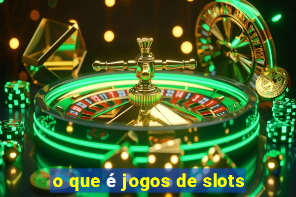 o que é jogos de slots