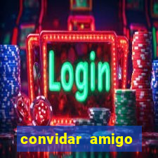 convidar amigo estrela bet