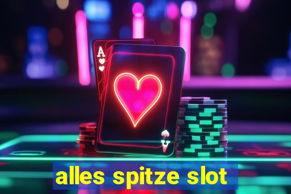 alles spitze slot