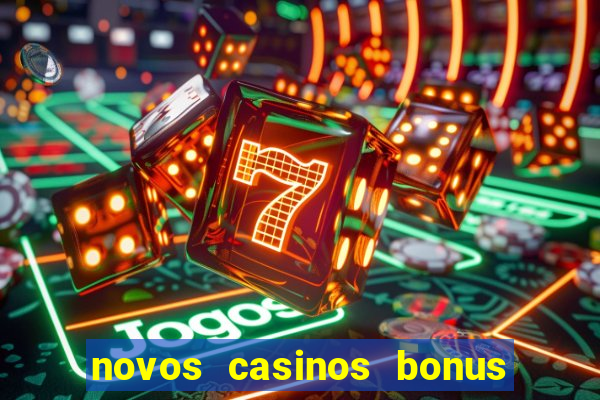 novos casinos bonus sem deposito