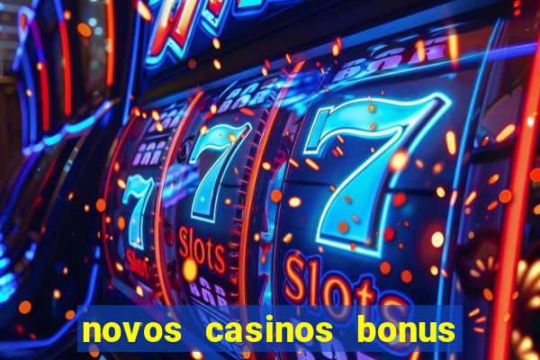 novos casinos bonus sem deposito