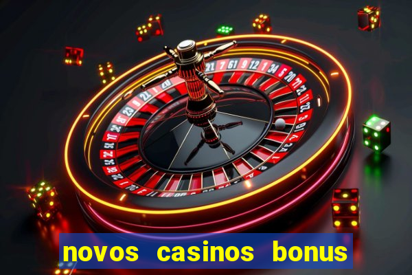 novos casinos bonus sem deposito