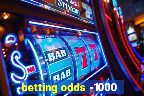 betting odds -1000