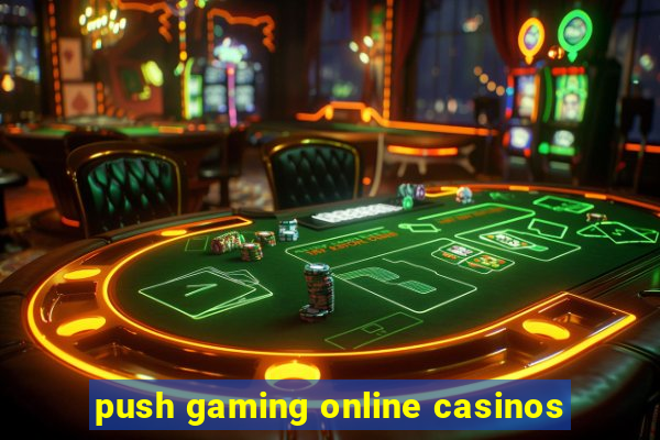 push gaming online casinos