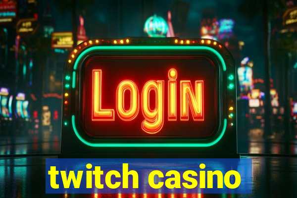 twitch casino