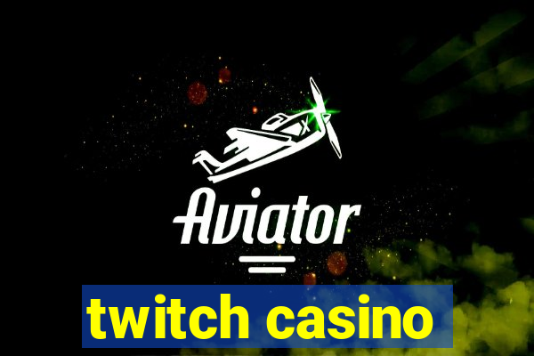 twitch casino