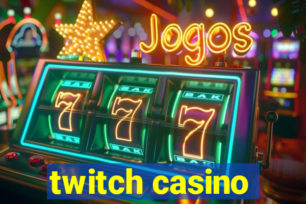 twitch casino