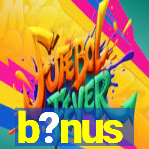 b?nus