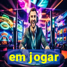 em jogar