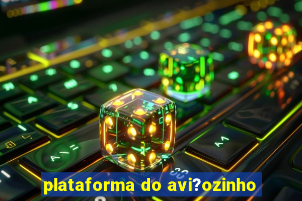 plataforma do avi?ozinho