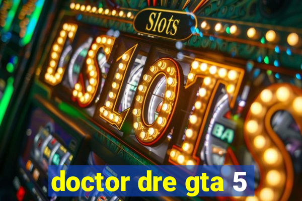 doctor dre gta 5