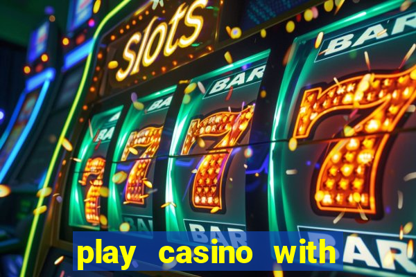 play casino with real money