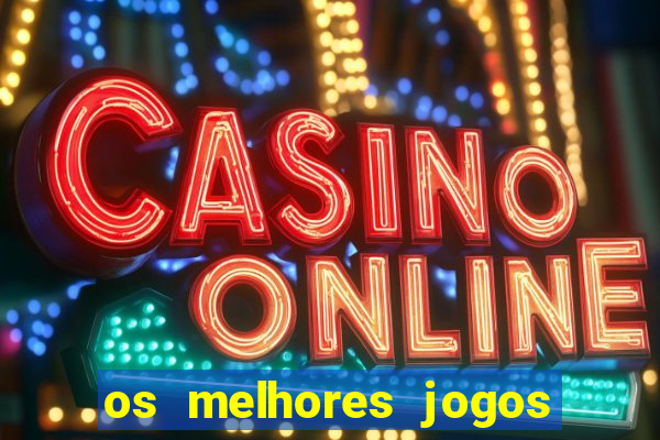 os melhores jogos de casino