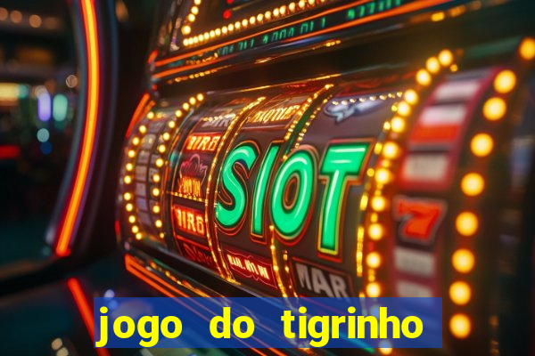 jogo do tigrinho site oficial