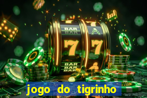 jogo do tigrinho site oficial