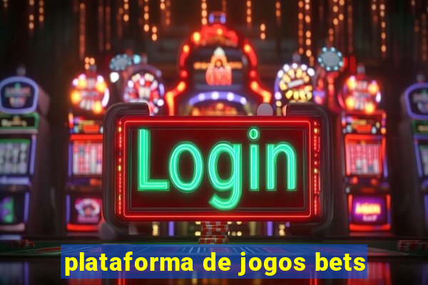 plataforma de jogos bets