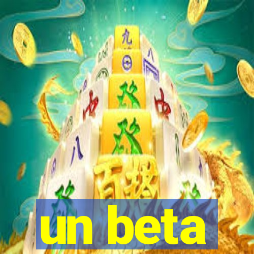 un beta