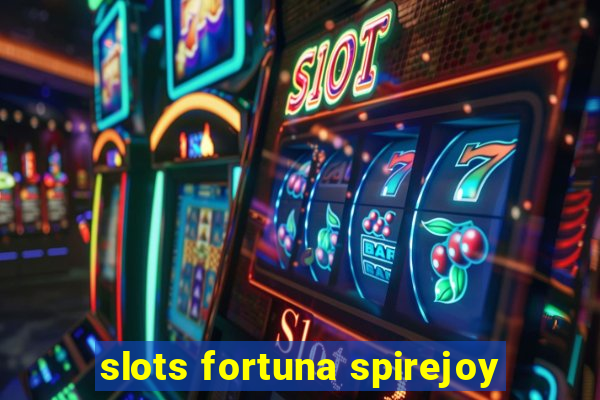 slots fortuna spirejoy