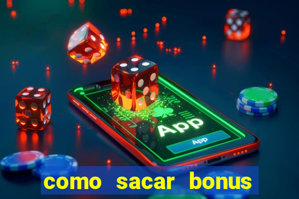 como sacar bonus no vai de bet