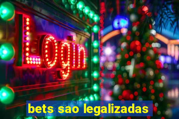 bets sao legalizadas