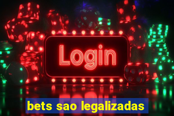 bets sao legalizadas