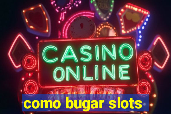 como bugar slots