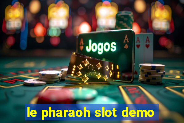 le pharaoh slot demo