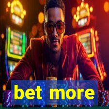 bet more