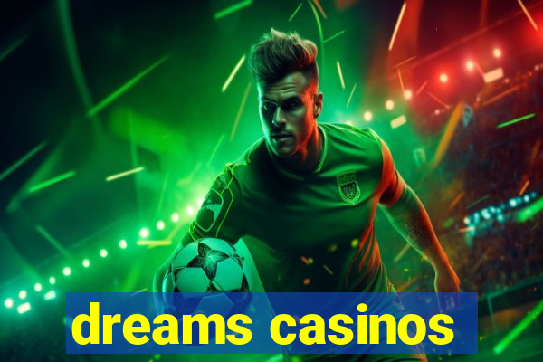 dreams casinos