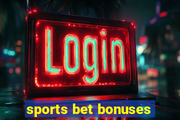 sports bet bonuses