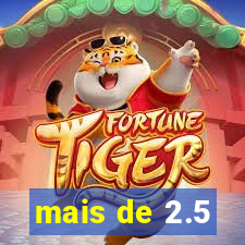 mais de 2.5