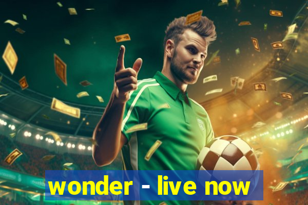 wonder - live now