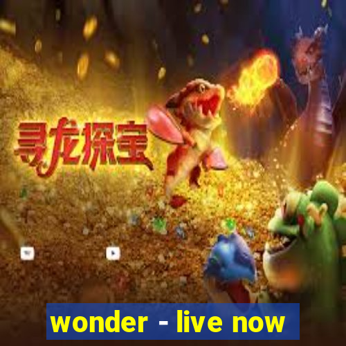 wonder - live now