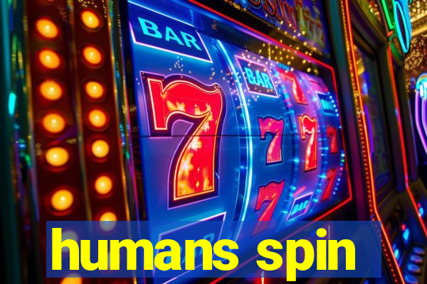 humans spin