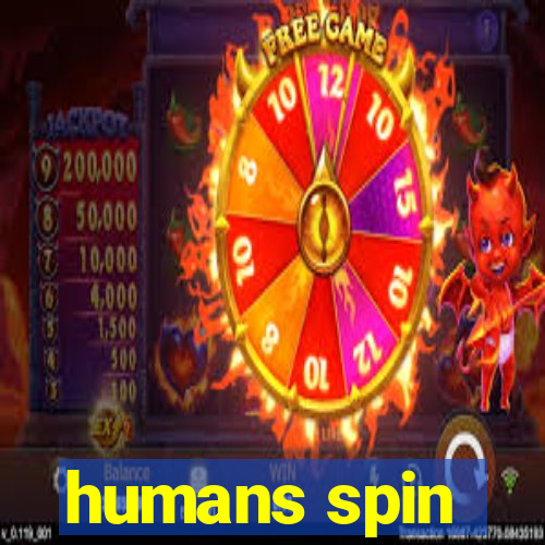 humans spin